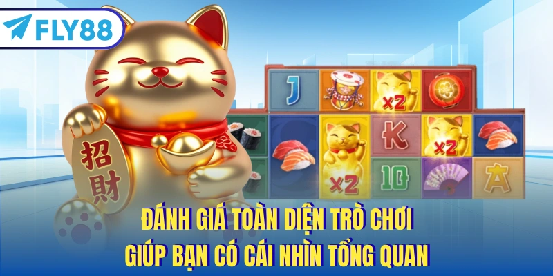 Đánh giá toàn diện trò chơi giúp bạn có cái nhìn tổng quan