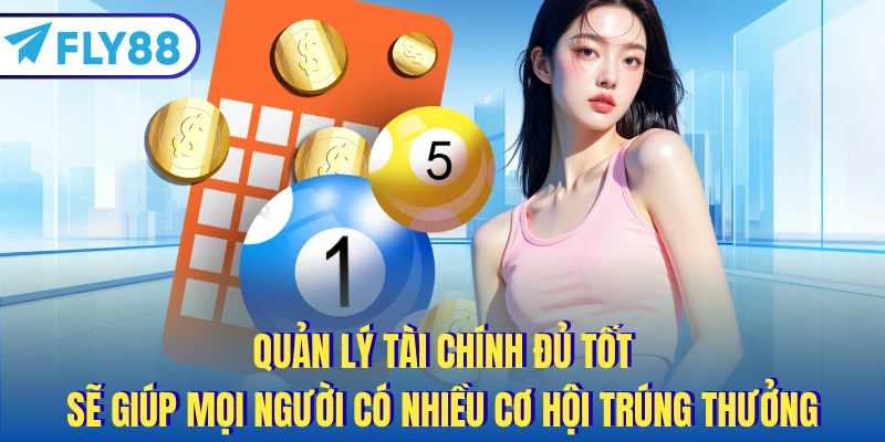 Quản lý tài chính đủ tốt sẽ giúp mọi người có nhiều cơ hội trúng thưởng